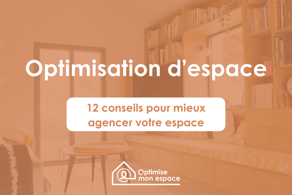 12 conseils en optimisation d'espace
