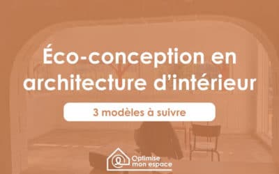 L’éco-conception en architecture d’intérieur : 3 modèles à suivre pour construire un avenir durable