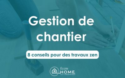8 conseils pour une gestion de chantier efficace et sans stress