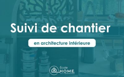 Le suivi de chantier en architecture d’intérieur : méthodes, outils et clés pour réussir