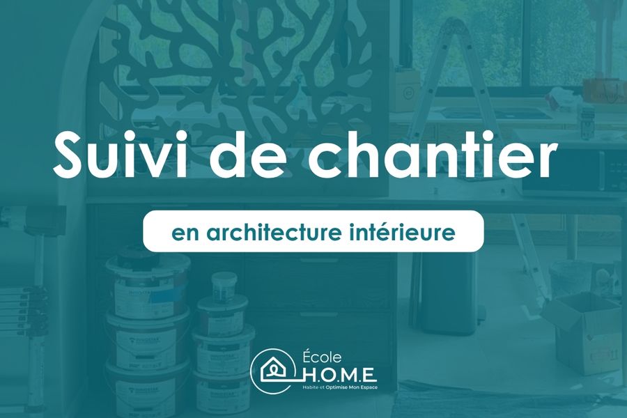 suivi de chantier en architecture d'intérieur